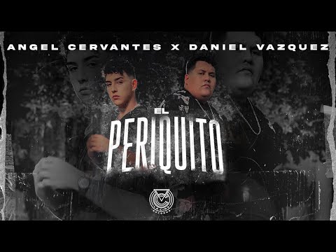 Angel Cervantes x Daniel Vazquez - El Periquito (Video Oficial)