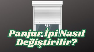 Panjur ipi nasıl değiştirilir?