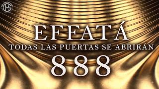 “EFFATÁ” ✨ TODAS LAS PUERTAS SE ABRIRÁN | 888Hz 💰 FLUJO DE DINERO, RIQUEZA Y ABUNDANCIA