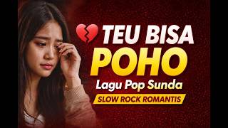Download lagu TEU BISA POHO 💔 Lagu Pop Sunda Paling Bikin Baper | Slow Rock Sunda Romantis & Menyentuh mp3
