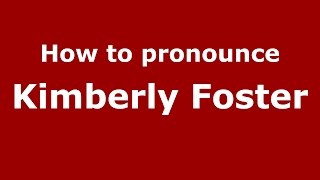 How to pronounce Kimberly Foster