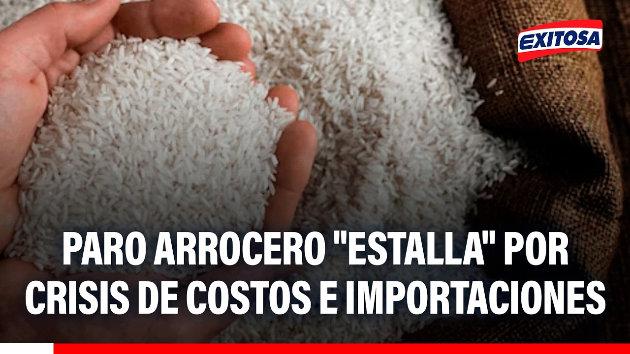🔴🔵 Paro arrocero "estalla" por crisis de costos y las importaciones
