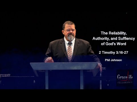 Phil Johnson | The Reliability, Authority, and Sufficiency of God's Word | 2 Timothy 3:16-17