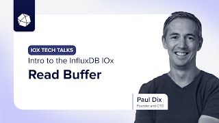 InfluxDB IOx Tech Talks: Intro to the InfluxDB IOx Read Buffer