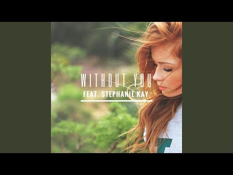 Without You (feat. Stephanie Kay)