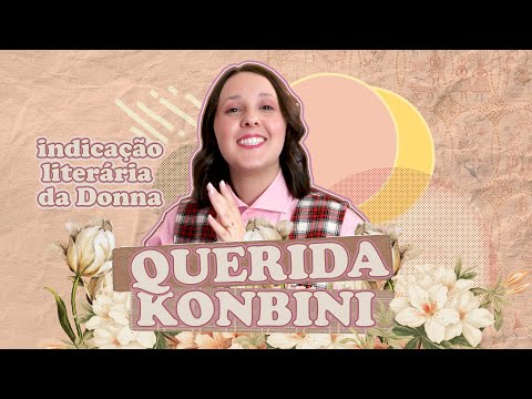 QUERIDA KONBINI da SAYAKA MURATA - Indicao literria | Donna Grossi