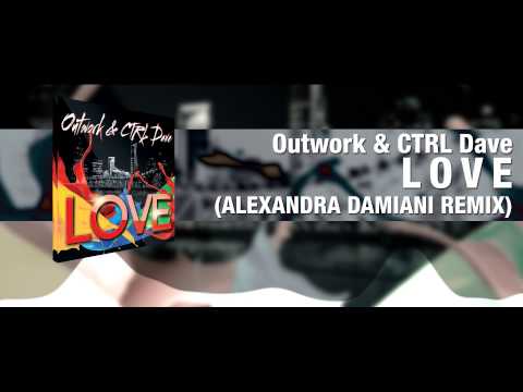 Outwork & CTRL Dave - "Love" [Alexandra Damiani Remix] (Art Track Video)