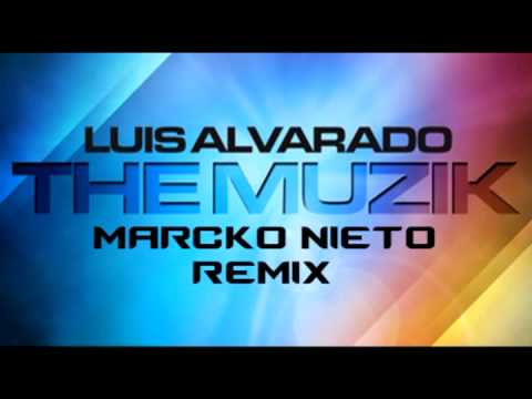 Luis Alvarado - The Muzik (Marcko Nieto Remix)