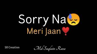 Sorry Jaan Whatsapp StatusAb To Maan Jao Na JaanSo