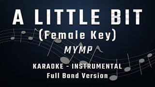 A LITTLE BIT - FEMALE KEY - FULL BAND KARAOKE - INSTRUMENTAL - MYMP