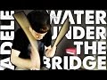 "Water Under The Bridge" by Adele | Against The ...