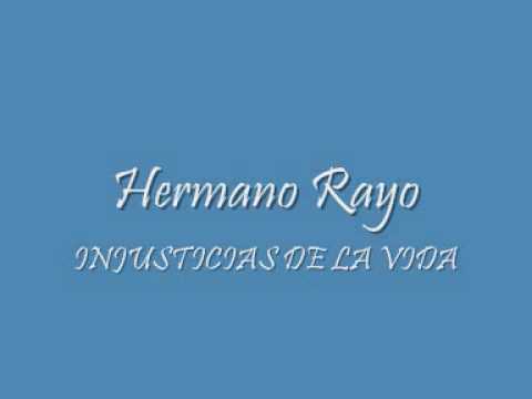 Hermano Rayo Injusticia De La Vida.