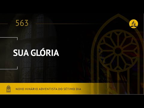 Novo Hinário Adventista • Hino 563 • Sua Glória •  (Lyrics)