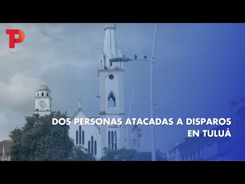 Dos personas atacadas a disparos en Tuluá I 07.05.2023 I TP Noticias