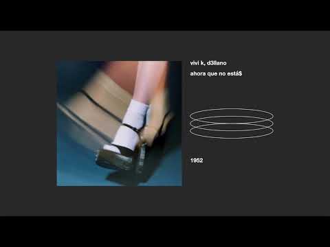 vivi k, d3llano _ ahora que no está$