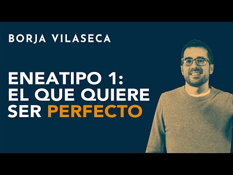 Enneatype 1: The one who wants to be perfect | Borja Vilaseca