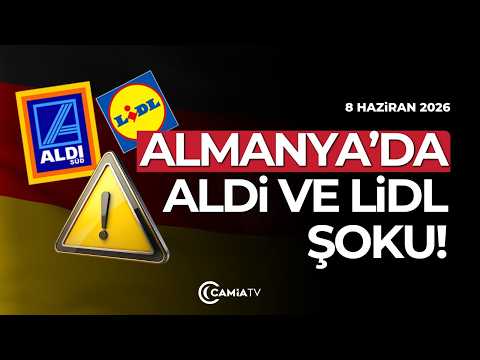 Almanya’da Aldi ve Lidl Şoku! - 8 Haziran 2026