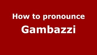 How to pronounce Gambazzi