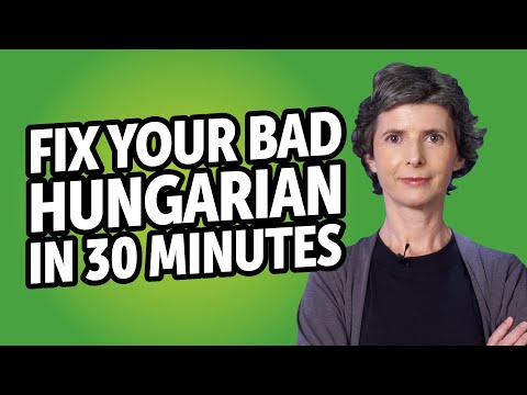 Fix Your Bad Hungarian in 30 minutes!