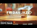 FRIDAY JAZZ: Smooth Jazz Music for Study ☕ Relaxing Instrumental Music at Cozy Coffee Shop Ambience