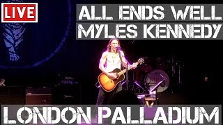 Myles Kennedy ~ All Ends Well ~ Live in London