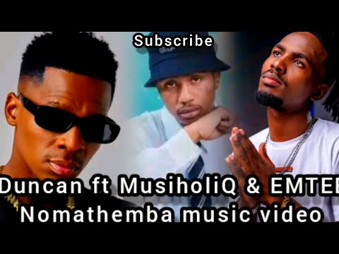 Duncan ft MusiholiQ & Emtee Nomathemba music video
