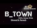B_Town Sidhu Moose Wala (Slowed & Reverb)