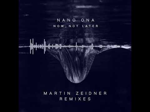 Nano Ona - Now, Not Later (Martin Zeidner Remix)