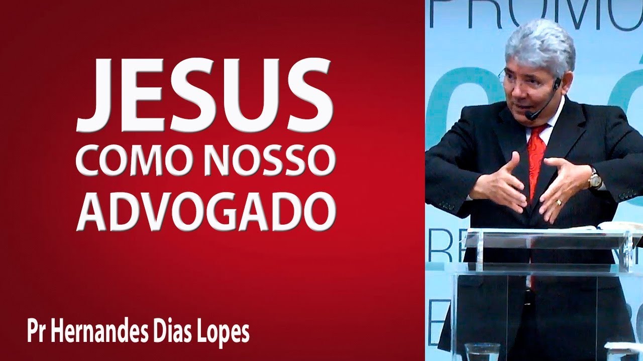 Jesus como nosso advogado - Pr Hernandes Dias Lopes
