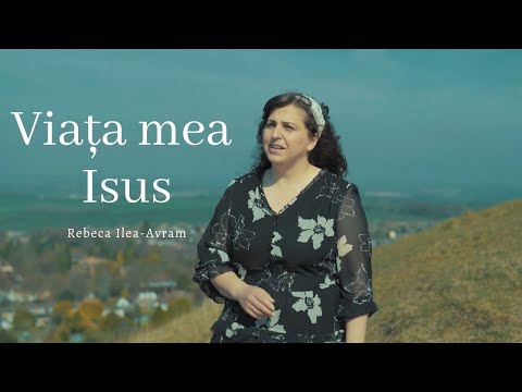 VIAȚA MEA ISUS... - Rebeca Ilea-Avram