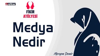 Medya Nedir | Fikir Atölyesi