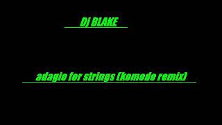 dj blake - adagio for strings (komodo remix)