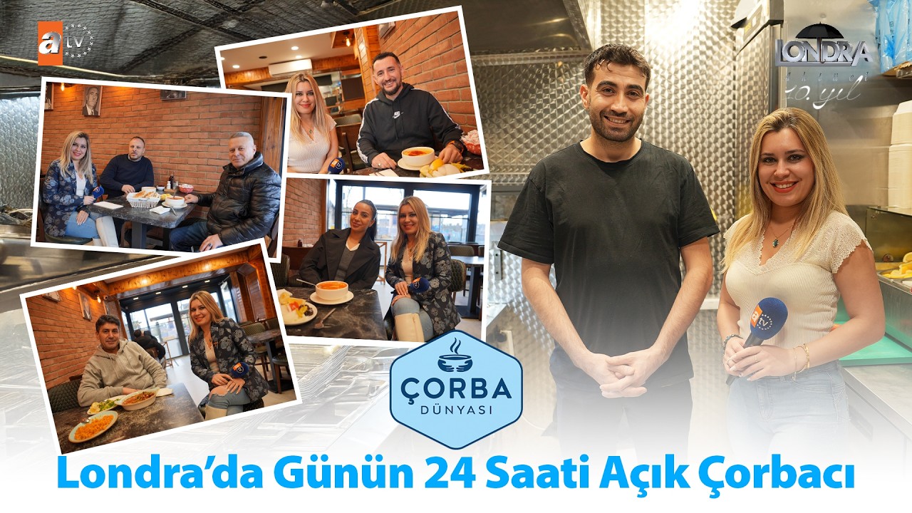 Londra’da günün 24 saati açık çorbacı… / Londra Aktüel 339. Bölüm