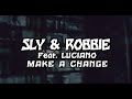 Make a Change - Sly & Robbie feat. Luciano