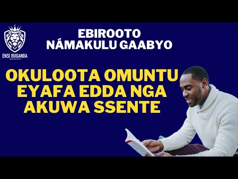 OKULOOTA OMUNTU EYAFA NGA AKUWA SSENTE - EBIROOTO NÁMAKULU GAABYO - NE KABANDA MUSOKE