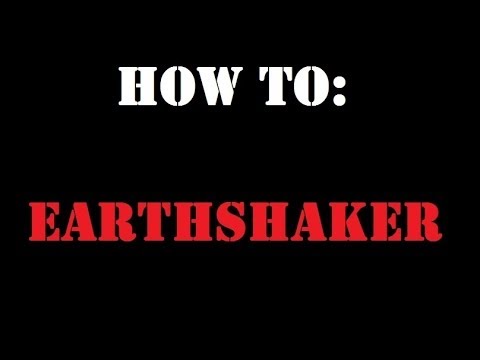 How to: Earthshaker.