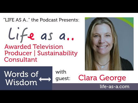Words of Wisdom with an Awarded Television Producer | Sustainability Consultant Clara George