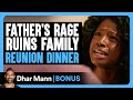 FATHER S RAGE RUINS Family REUNION Dinner Dhar Mann Bonus