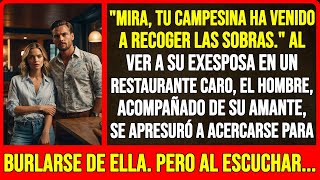"Mira, tu campesina ha venido a recoger las sobras." Al ver a su exesposa en un restaurante caro...