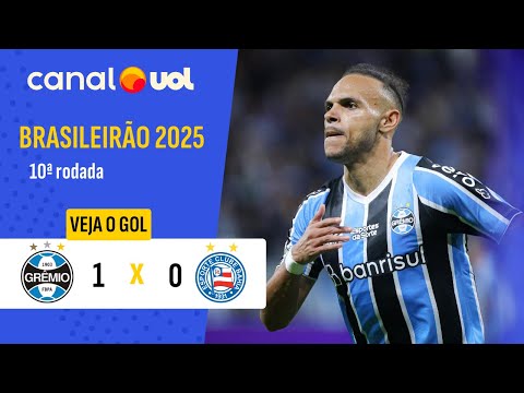GRÊMIO 1 X 0 BAHIA - BRASILEIRÃO 2025; VEJA O GOL DE MARTIN BRAITHWAITE