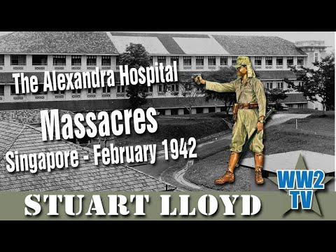 The Alexandra Hospital Massacres - Singapore, February 1942