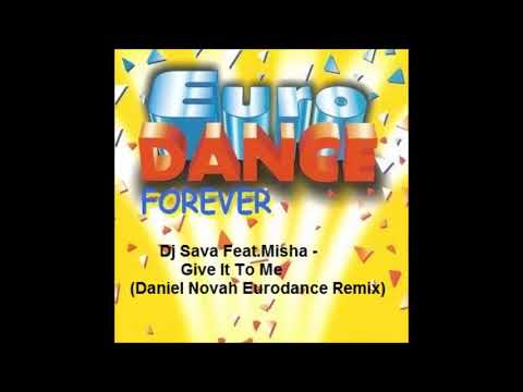 Dj Sava Feat Misha - Give it to me (Daniel Novah Eurodance Remix)