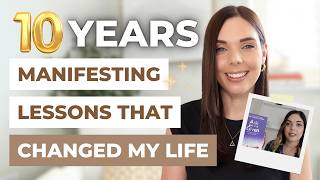10 Years of Manifesting: 10 Lessons That Changed My Life Forever