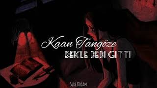 Kaan Tangöze- Bekle Dedi Gitti (Sözleri)