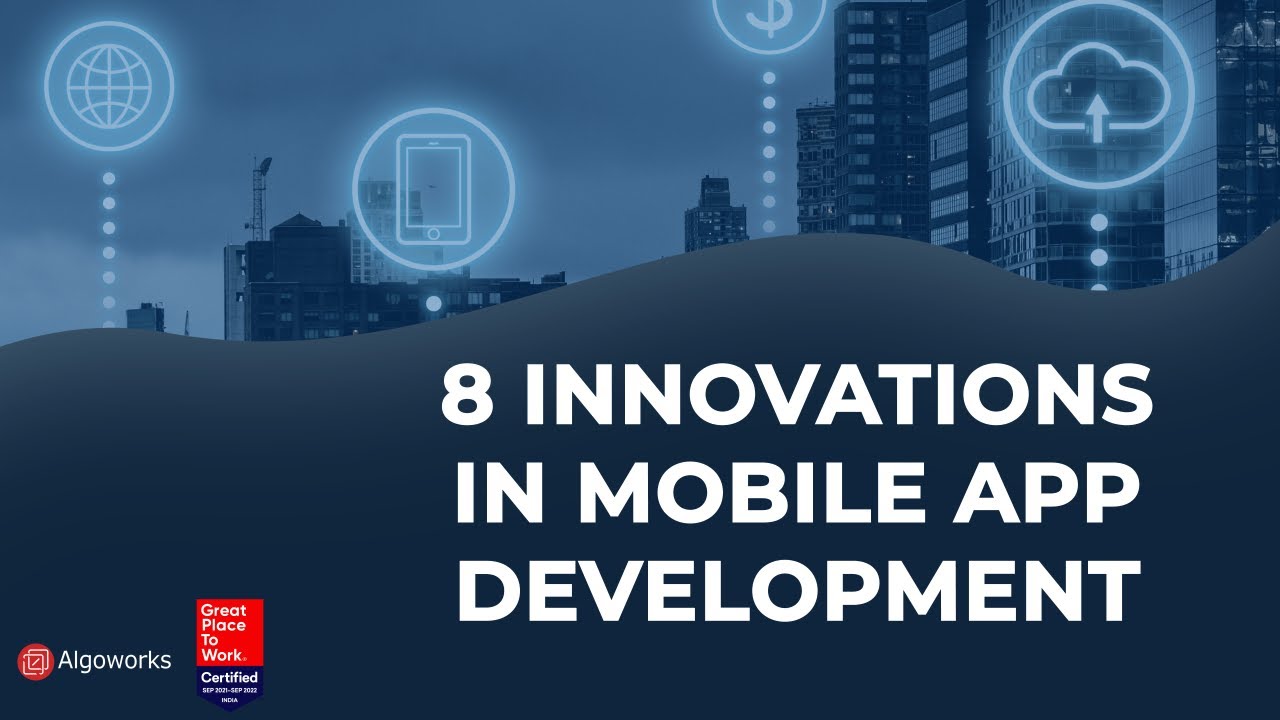 8 Innovations In Mobile Application Development That Have Redefined Businesses | Algoworks