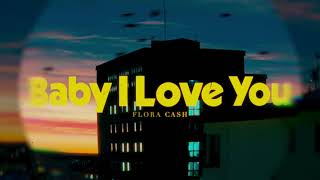 flora cash - Baby I Love You (Lyric Video)