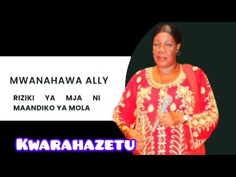 Mwanahawa Ally - Riziki ya Mja ni Maandiko ya Mola 