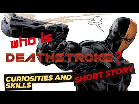 WHO IS DEATHSTROKE? SHORT STORY