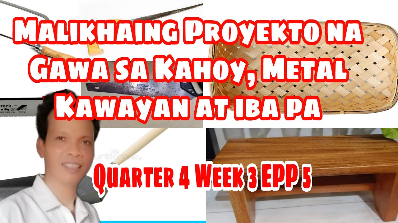 EPP 5 Quarter 4 Week 3 - Malikhaing Proyekto na Gawa sa Kahoy, Metal, Kawayan at Iba pa.