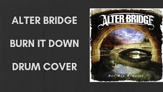 Burn It Down - Alter Bridge - Drum Cover